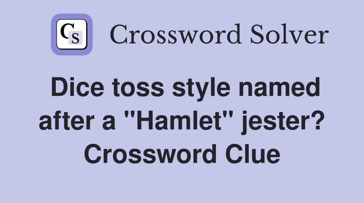 Dice toss style named after a "Hamlet" jester? Crossword Clue Answers